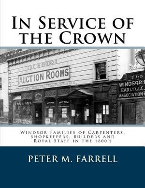 In Service of the Crown: Modern Windsor's Founding Families by Peter M. Farrell, Jeremy Farrell