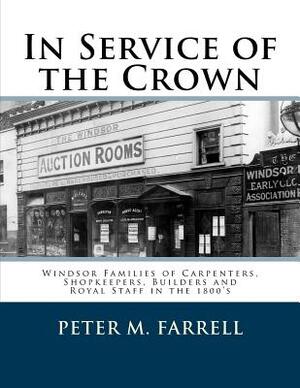 In Service of the Crown: Modern Windsor's Founding Families by Jeremy Farrell, Peter M. Farrell