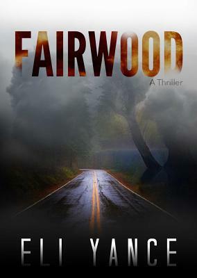 Fairwood: A Thriller by Eli Yance