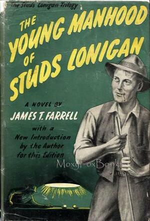 The Young Manhood of Studs Lonigan by James T. Farrell