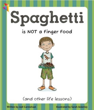 Spaghetti is Not a Finger Food by Jodi Carmichael, Sarah Ackerley