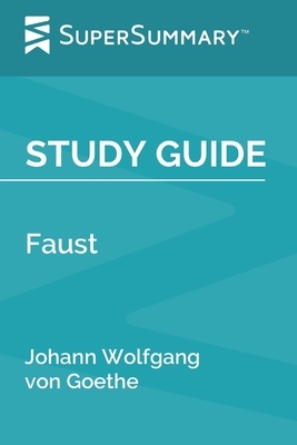 Study Guide: Faust by Johann Wolfgang von Goethe (SuperSummary) by SuperSummary