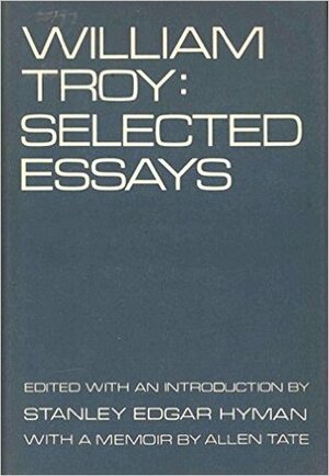 Selected Essays by Stanley Edgar Hyman, William Troy