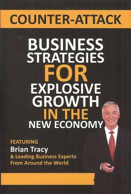 Counter-Attack: Business Strategies for Explosive Growth in the New Economy by Brian Tracy