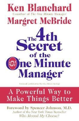 The 4th Secret of the One Minute Manager: A Powerful Way to Make Things Better by Margret McBride, Kenneth H. Blanchard