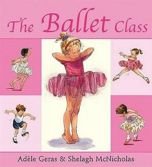 The Ballet Class by Shelagh McNicholas, Adèle Geras