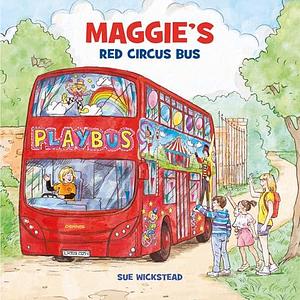 Maggie's Red Circus Bus by Sue Wickstead, Sue Wickstead