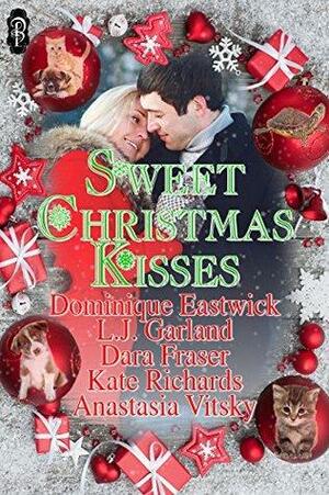 Sweet Christmas Kisses by Dara Fraser, L.J. Garland, Dominique Eastwick, Kate Richards, Anastasia Vitsky