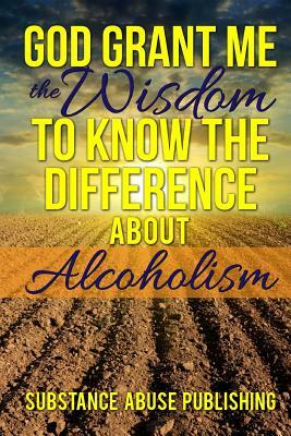 God Grant Me the Wisdom To Know The Difference About Alcoholism by Twelve Step Productions, Substance Abuse