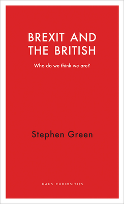 Brexit and the British: Who Do We Think We Are? by Stephen Green