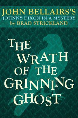 The Wrath of the Grinning Ghost by Brad Strickland, John Bellairs