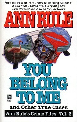 You Belong to Me and Other True Crime Cases by Ann Rule