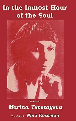 In the Inmost Hour of the Soul by Marina Tsvetaeva, Nina Kossman