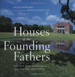 Houses of the Founding Fathers by Hugh Howard