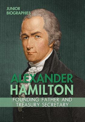 Alexander Hamilton: Founding Father and Treasury Secretary by Therese M. Shea