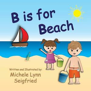 B is for Beach by Michele Lynn Seigfried