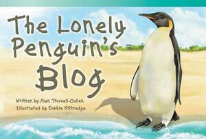 The Lonely Penguin's Blog (Library Bound) (Early Fluent Plus) by Alan Trussell-Cullen