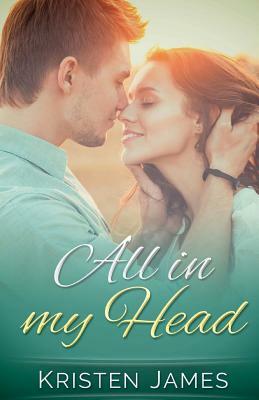 All in my Head by Kristen James