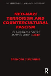 Neo-nazi Terrorism and Countercultural Fascism: The Origins and Afterlife of James Mason's Siege by Spencer Sunshine