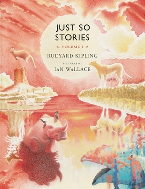 Just So Stories, Volume I by Ian Wallace, Rudyard Kipling