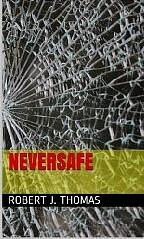 NeverSafe by Robert J. Thomas