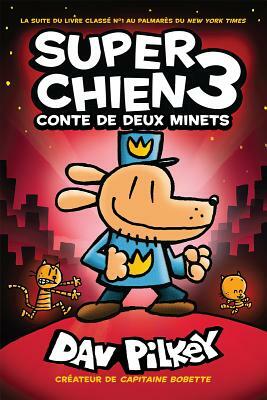 Super Chien: N° 3 - Conte de Deux Minets by Dav Pilkey