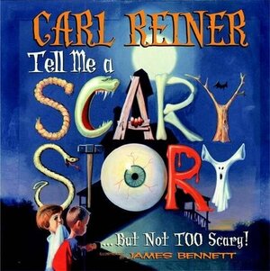 Tell Me a Scary Story... But Not Too Scary! by Carl Reiner