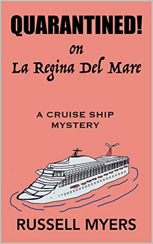 QUARANTINED! On La Regina Del Mare: A CRUISE SHIP MYSTERY by Russell Myers