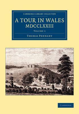 A Tour in Wales, MDCCLXXIII: Volume 1 by Thomas Pennant