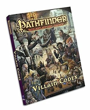 Pathfinder Roleplaying Game: Villain Codex by Tim Kings-Lynne, Jose Parodi, Anastasia Ovchinnikova, Firat Solhan, Paris Crenshaw, Wayne Reynolds, Damien Mammoliti, Nemanja Stanković, Stephen Radney-MacFarland, Hugh Pindur, Stanislav Dikolenko, Rogier van de Beek, Crystal Frasier, Mark Molnar, Richard Suwono, Subroto Bhaumik, Rudy Siswanto, Riccardo Rullo, Yan Kyohara, Alexander Augunas, Dimitri Sirenko, Chris Knight, Roberto Pitturru, Shen Fei, Alistair Rigg, Amanda Hamon Kunz, Logan Bonner, Mikko Kallio, Suzanne Helmigh, Hai Hoang, Will O'Brien, Daniel Lopez, Kent Hamilton, Linda Zayas-Palmer, Jason Bulmahn, Matt Forsyth, Eric Hindley, Dale C. McCoy Jr., Jorge Fares, Alex Riggs, Ramon Puasa Jr., Miguel Regodón Harkness, Mariusz Gandzel, Dan Dillon, Florian Stitz, Gintas Galvanauskas, Moh Z. Mukhtar, Mark Seifter, Bogdan Rezunenko, Leonardo Borazio, Thomas M. Reid, Nikolai Ostertag