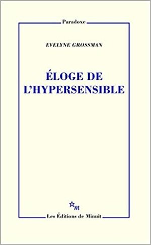 Éloge de l'hypersensible by Evelyne Grossman