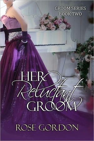 Her Reluctant Groom by Rose Gordon