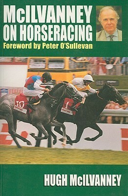 McIlvanney on Horseracing by Hugh McIlvanney, Peter O'Sullevan