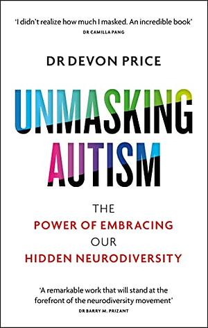 Unmasking Autism By Devon Price [Hardcover], Neurotribes By Steve Silberman, Autism By Jessie Hewitson 3 Books Collection Set by Devon Price