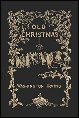 Vieja Navidad : del Libro de escenas del caballero Geoffrey Crayon (1820) by Washington Irving, Geoffrey Crayon