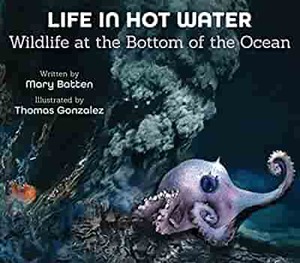 Life in Hot Water: Wildlife at the Bottom of the Ocean by Mary Batten