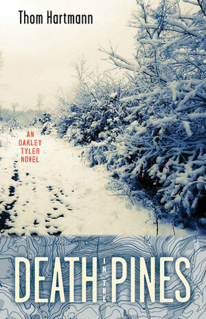 Death in the Pines: An Oakley Tyler Novel by Thom Hartmann