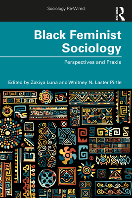 Black Feminist Sociology: Perspectives and Praxis by Zakiya Luna, Whitney Pirtle