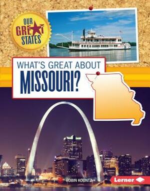 What's Great about Missouri? by Robin Michal Koontz