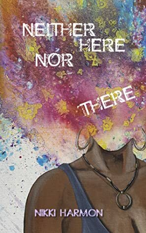 Neither Here Nor There by Nikki Harmon