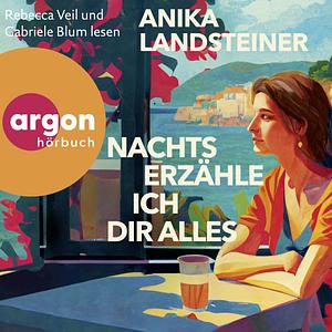 Nachts erzähle ich dir alles by Anika Landsteiner