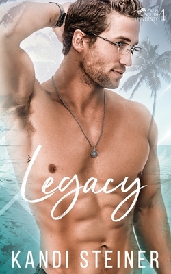 Legacy: A New Adult/College Romance by Kandi Steiner