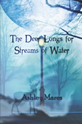The Deer Longs for Streams of Water by Ashley Mares