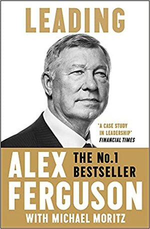 Leading: Business and leadership skills from the iconic football manager by Alex Ferguson, Michael Moritz