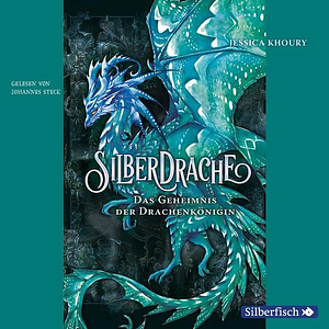 Silberdrache - Das Geheimnis der Drachenkönigin by Jessica Khoury