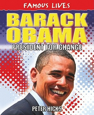 Barack Obama: President for Change by Peter Hicks