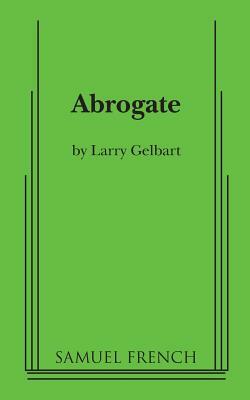 Abrogate by Larry Gelbart