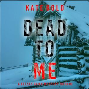 Dead to Me by Kate Bold