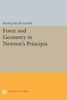 Force and Geometry in Newton's Principia by François de Gandt, Francois de Gandt