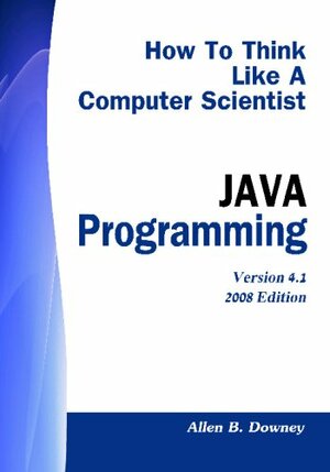 How to Think Like a Computer Scientist: Java Programming by Allen B. Downey